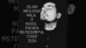 Dejan Nikolovski - MIle Kitic - Mala iz Novog Pazara Instrumental Cover (2024)