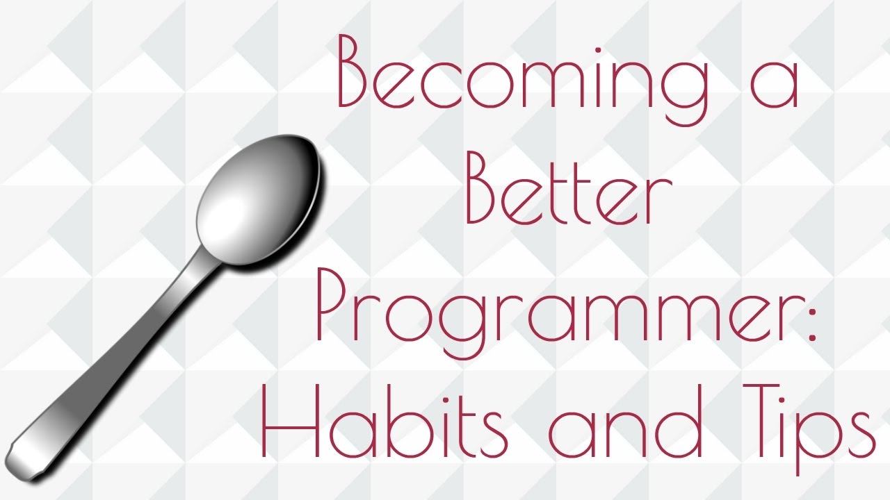 Habits for Becoming a Better Programmer