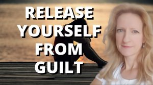 RELEASE GUILT FOREVER - And find lasting Inner Peace | Mel Rentmeister