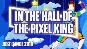 Just Dance 2018 - In The Hall Of The Pixel King by Dancing Bros.