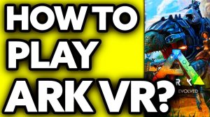 How To Play ARK Survival Evolved VR 2024