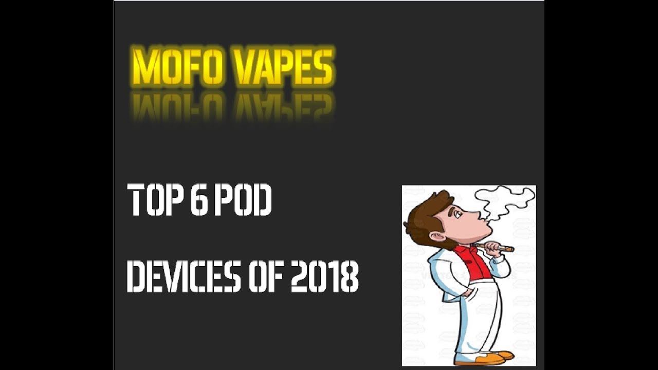 Top 6 Pod Devices of 2018 : GIVE-AWAY -Mofo Vapes смотреть онлайн