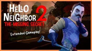Hello Neighbor 2: The Missing Secret - Extended Gameplay