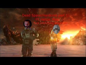 Dead Space 3| hardcore CO-OP| FT Helios_Max