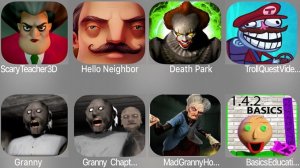 Scary Teacher 3D,Hello Neighbor,Death Park,Troll Quest Video,Granny,Granny Chapter,Basics Education