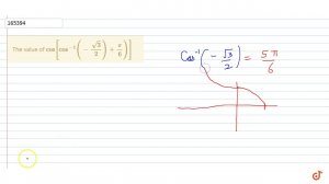 The value of `cos[cos^(-1) (-sqrt3/2)+pi/6)]`