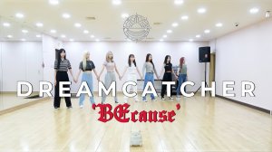 Dreamcatcher (드림캐쳐) - BEcause dance practice mirrored