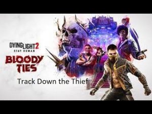 Dying Light 2 Bloody Ties Track Down The Thief