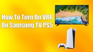 How To Turn On VRR On Samsung TV PS5