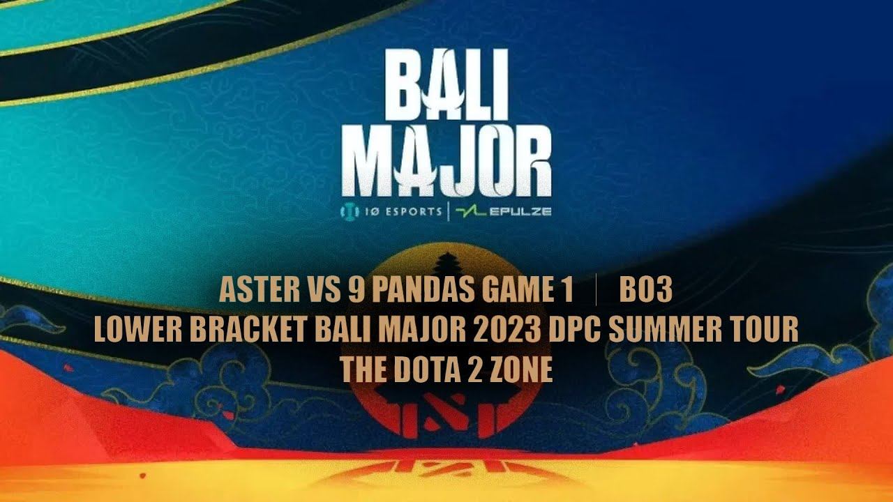 Dota2 - Aster vs 9 Pandas Game 1 ｜ Bo3 ｜ Lower Bracket Bali Major 2023 DPC Summer Tour
