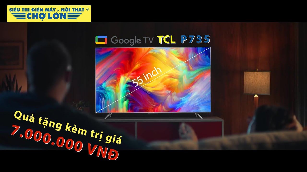 Google Tivi TCL 4K 55 Inch 55P735 | Thiết kế hiện đại, phù hợp với mọi không gian sử dụng...