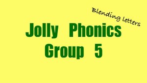 Jolly Phonics Group 5【More Blending Letters from Group1 to Group5】