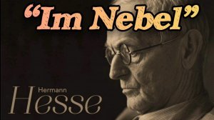 EINSAMSEIN. Hermann Hesse - Im Nebel