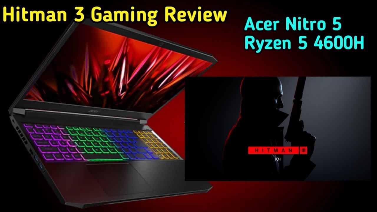 HITMAN 3 GAMING REVIEW IN ACER NITRO 5 RYZEN 5 4600H || GAMING REVIEW IN ACER NITRO 5 ||