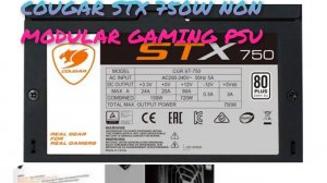 (Unboxing) COUGAR STX750 750W |  80+WHITE NON MODULAR GAMING PSU | 120MM ULTRA SILENT FAN | BLACK