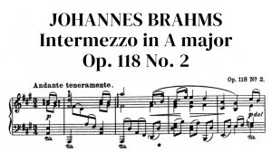 Johannes Brahms: Intermezzo in A major, Op. 118 No. 2 with sheet music