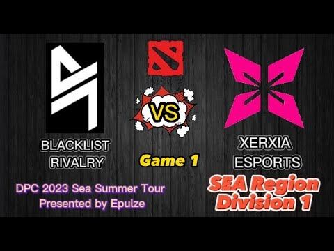 Blacklist.Rivalry Vs Xerxia | Game 1 |DPC 2023 SEA Summer Tour| Dota 2 Highlights| Division 1
