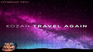 ЗАРУБЕЖНАЯ МУЗЫКА 2024 | Kozah - Travel Again | НОВИНКИ МУЗЫКИ 2024 | Electronic Music