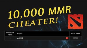 DOTA 2: FIRST CHEATER TO REACH 10K MMR