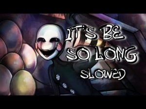 It's been so long slowed/fnaf  2 song/the living tombstone