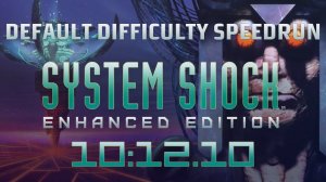 System Shock: Enhanced Edition Any% Default Difficulty Speedrun in 10:12