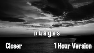 n u a g e s - Closer [1 Hour Version]
