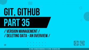 Git, GitHub - 035 - Version Management - Deleting Data - An Overview