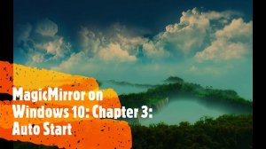 MagicMirror on Windows 10,   Chapter3 : Auto start