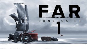 В ПУТЬ.../FAR Lone Sails/№1