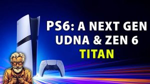 PLAYSTATION 6 утечка спецификаций! Новое поколение UDNA & Zen 6.