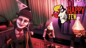 УЛЫБКА ПРОДЛЯЕТ ЖИЗНЬ [WE HAPPY FEW]