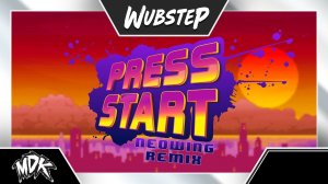 ♪ MDK - Press Start (Neowing Remix) ♪