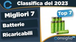 Migliori batterie ricaricabili Top 7 del 2023