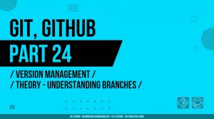 Git, GitHub - 024 - Version Management - Theory - Understanding Branches