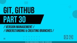 Git, GitHub - 030 - Version Management - Understanding & Creating Branches