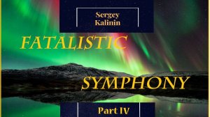 Fatalistic Symphony Finale Sergey Kalinin © 2025