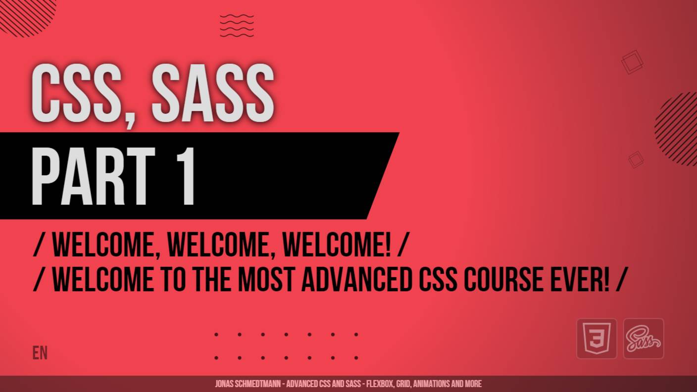 CSS, SASS - 001 - Welcome, Welcome, Welcome! - Welcome to the Most Advanced CSS Course Ever!