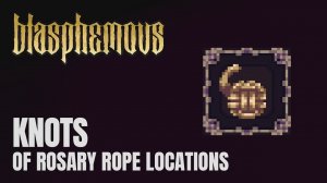 Blasphemous - All Knots of Rosary Rope Locations