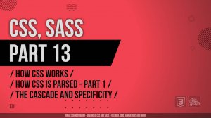 CSS, SASS - 013 - How CSS Works - How CSS is Parsed, Part 1 The Cascade and Specificity