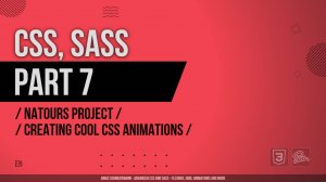 CSS, SASS - 007 - Natours Project - Creating Cool CSS Animations