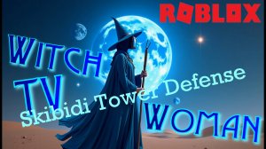 У фракции TV-менов появилась сильная ведьма! Roblox: Skibidi Tower Defense