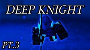 Solo Deep Knight | Final Part | Rogue Lineage