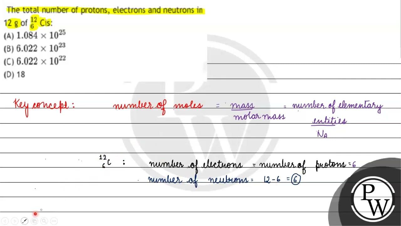 The total number of protons electrons and neutrons in 12 g of   _612  Cis: