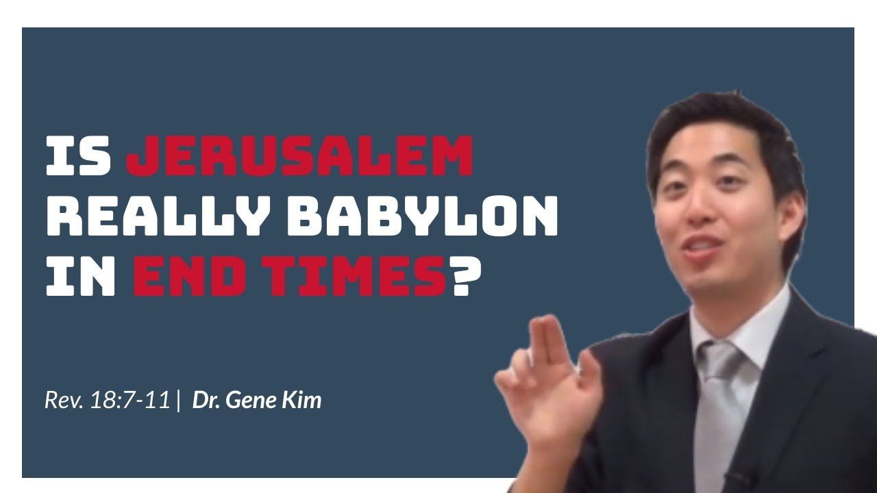Is Jerusalem Really Babylon in End Times? (Rev. 18:7-11) | Dr. Gene Kim