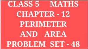 PERIMETER AND AREA | CLASS 5 MATHS CHAPTER 12 PROBLEM SET 48 | #PERIMETER #ARCHANAGODSEPADWAL