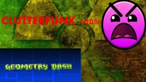 CLUTTERFUNK COMPLETE! Geometry dash