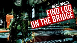 Premeditated Malpractice Mission - Find Log on Bridge DEAD SPACE REMAKE 4K 60FPS