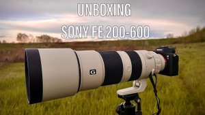 Sony FE 200-600 mm F5,6-6,3 G OSS - UNBOXING | Super Tele