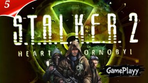 STALKER 2 Heart of Chornobyl - Выживание в Зоне - Прохождение 5 - Откройте все тайны Зоны