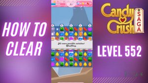 How To Clear Candy Crush Saga | Level 552